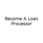 Become A Loan Processor