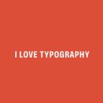 I Love Typography